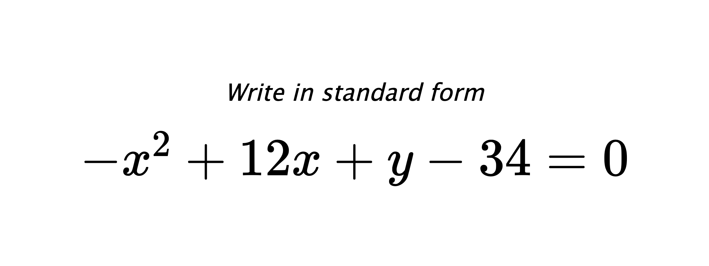 Write in standard form $ -x^{2}+12x+y-34=0 $