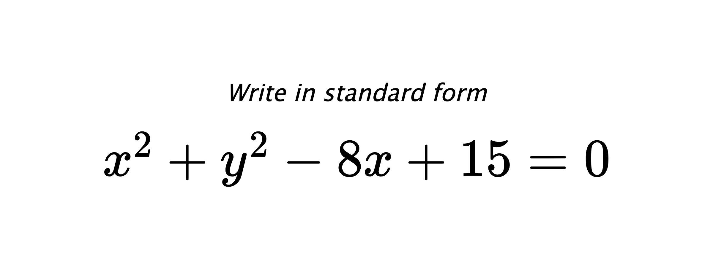 Write in standard form $ x^{2}+y^{2}-8x+15=0 $
