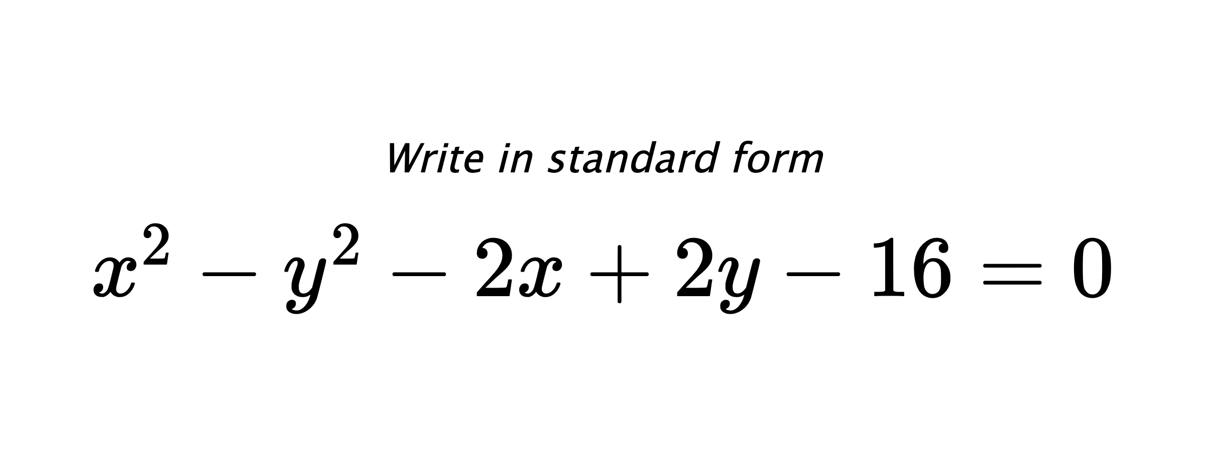 Write in standard form $ x^{2}-y^{2}-2x+2y-16=0 $