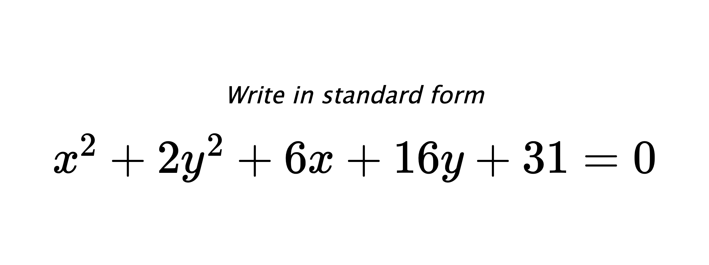 Write in standard form $ x^{2}+2y^{2}+6x+16y+31=0 $