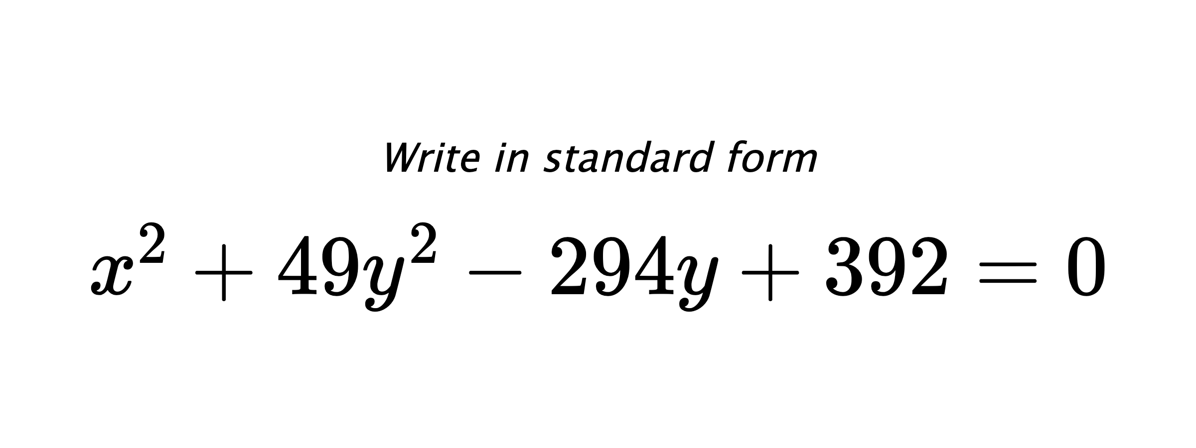 Write in standard form $ x^{2}+49y^{2}-294y+392=0 $