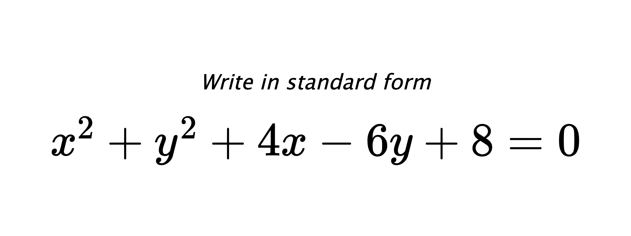 Write in standard form $ x^{2}+y^{2}+4x-6y+8=0 $