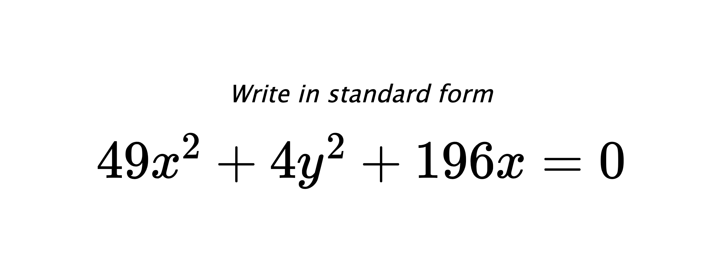 Write in standard form $ 49x^{2}+4y^{2}+196x=0 $