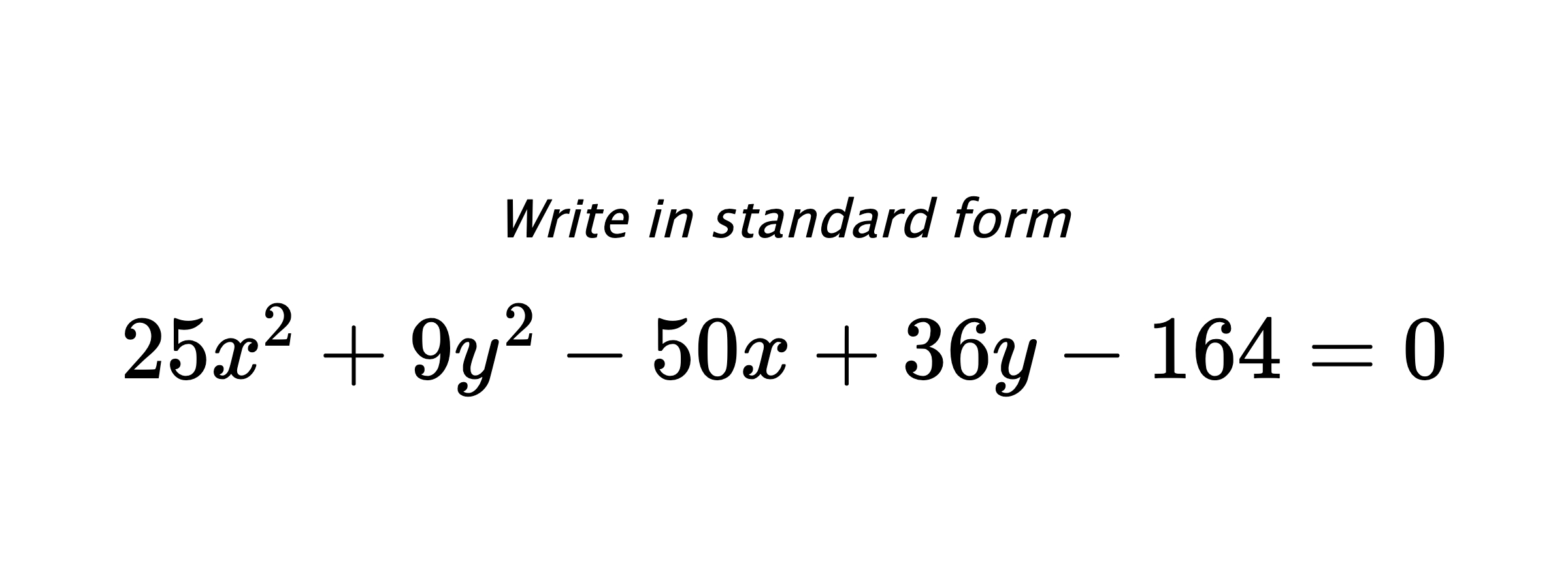 Write in standard form $ 25x^{2}+9y^{2}-50x+36y-164=0 $