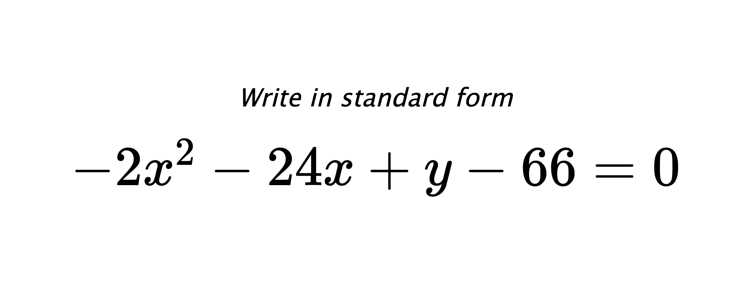 Write in standard form $ -2x^{2}-24x+y-66=0 $