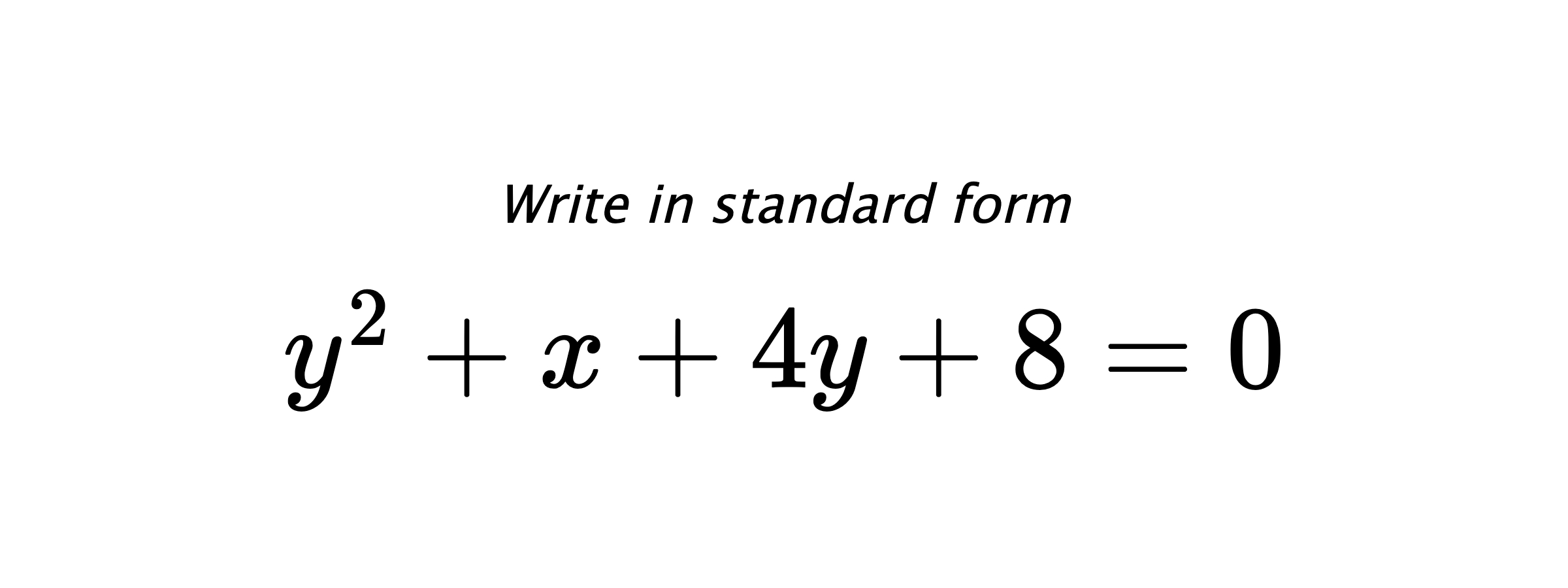 Write in standard form $ y^{2}+x+4y+8=0 $