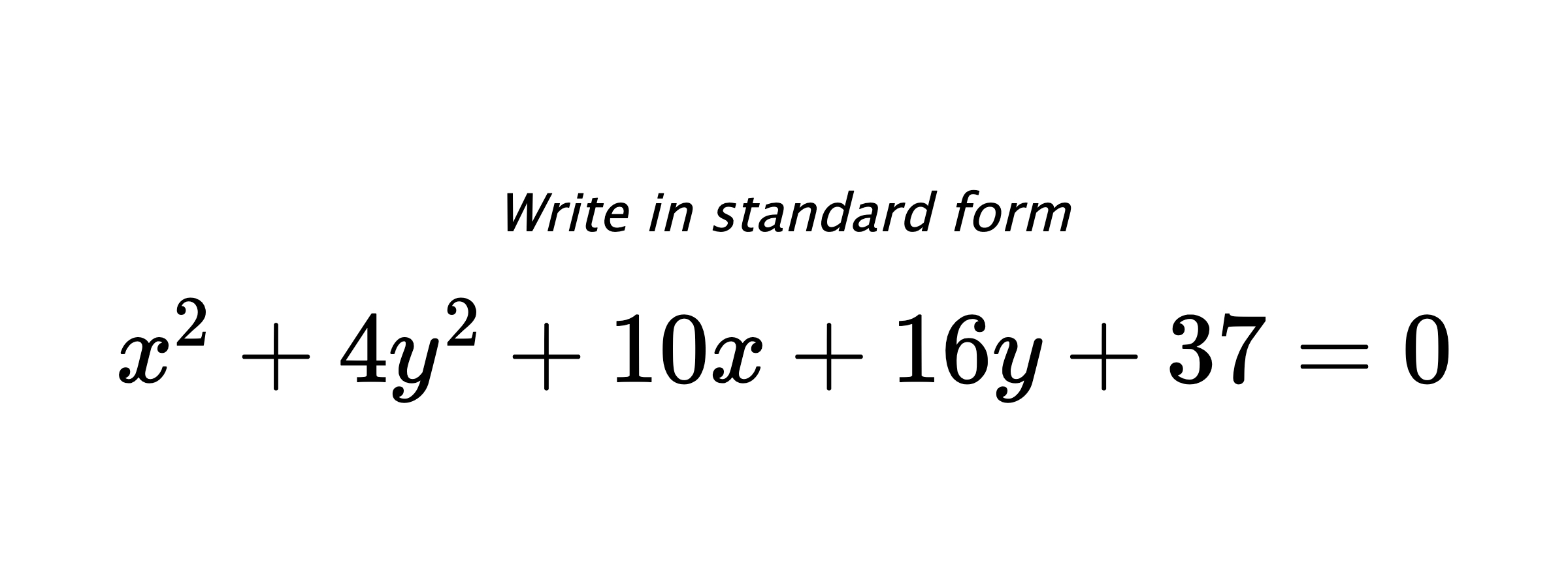 Write in standard form $ x^{2}+4y^{2}+10x+16y+37=0 $