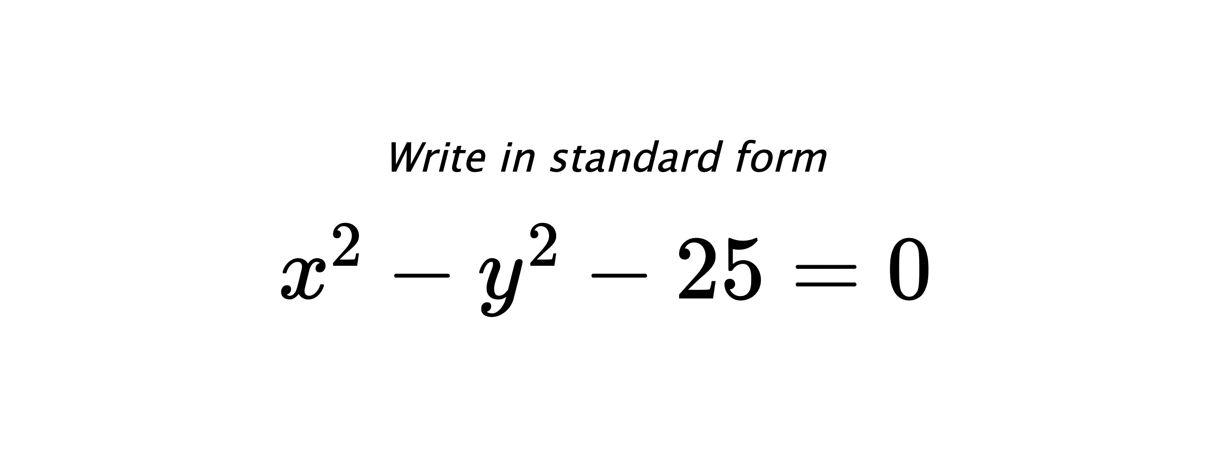 Write in standard form $ x^{2}-y^{2}-25=0 $