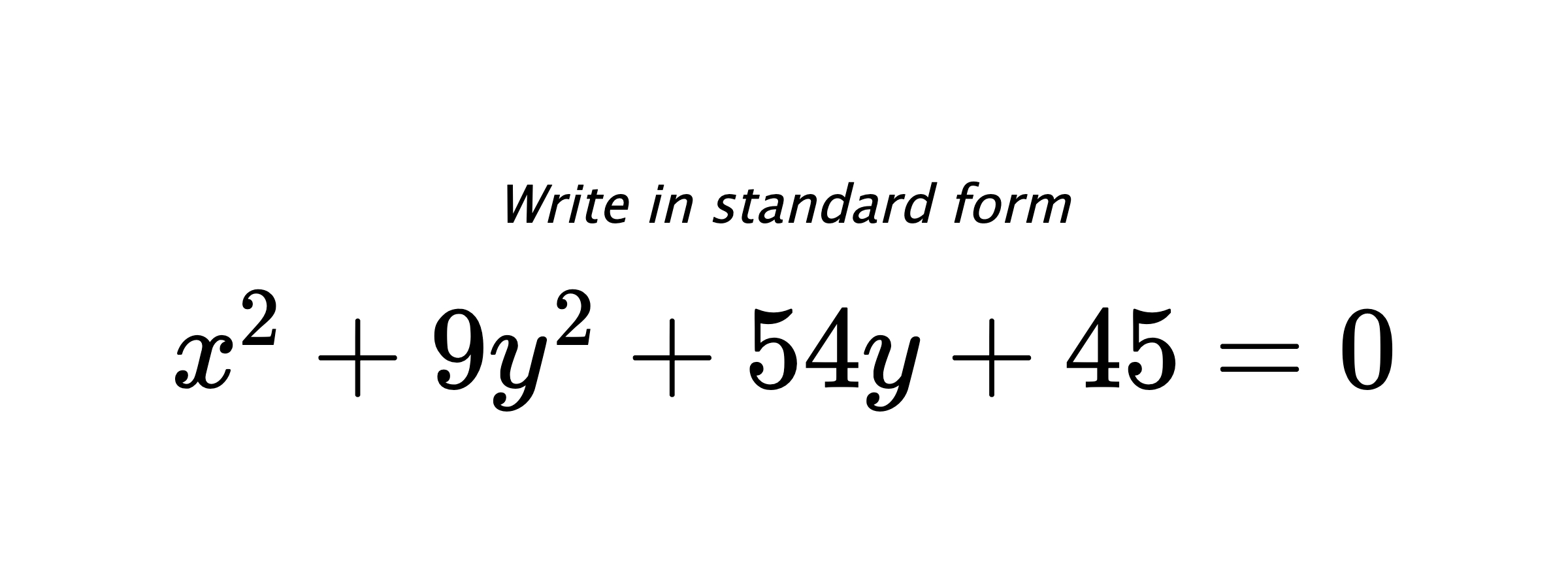 Write in standard form $ x^{2}+9y^{2}+54y+45=0 $