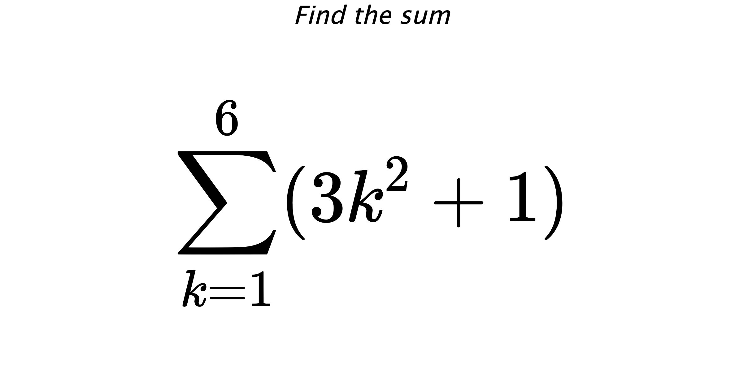 Find the sum $$ \sum_{k=1}^{6} (3k^{2}+1)$$