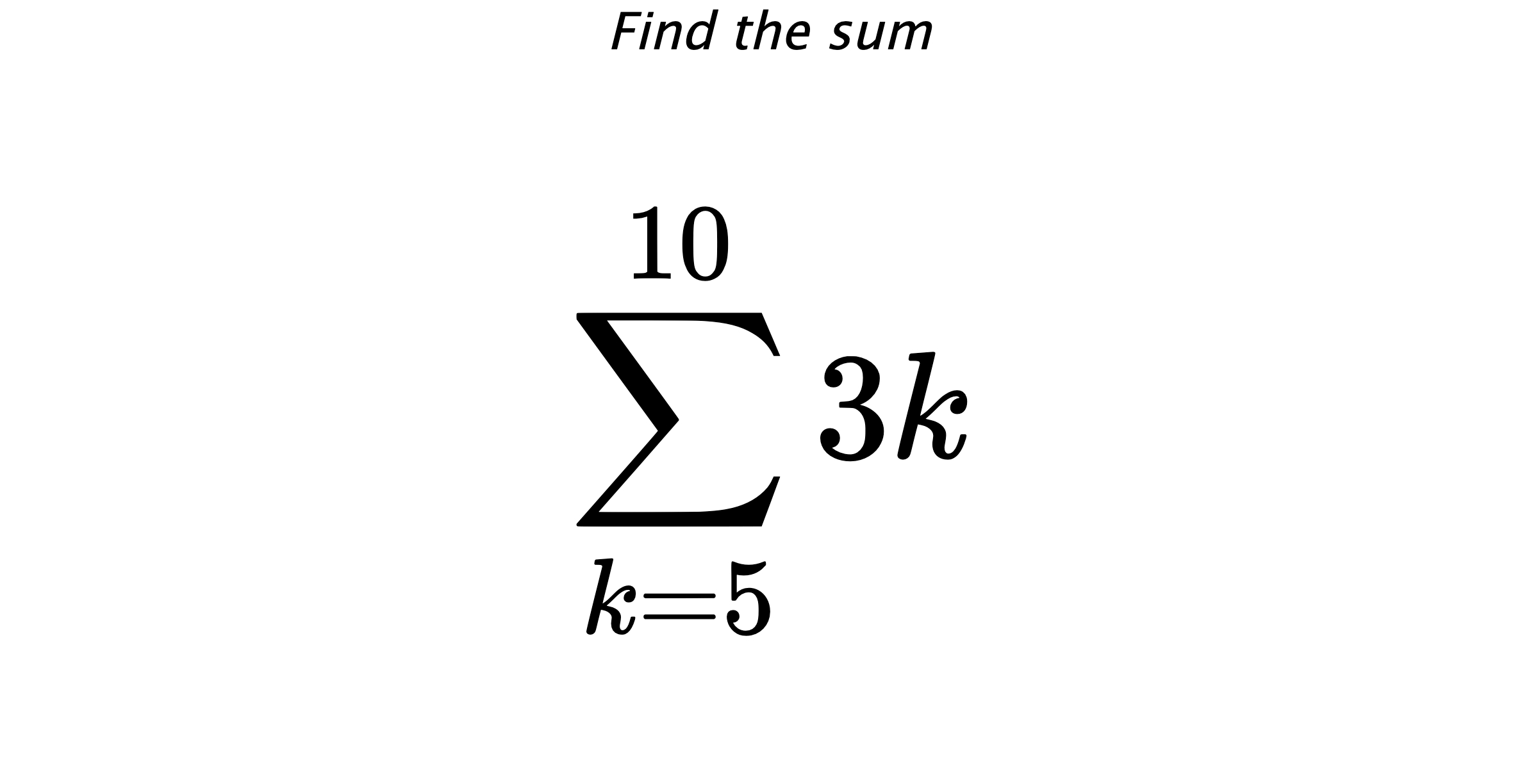 Find the sum $$ \sum_{k=5}^{10} 3k$$