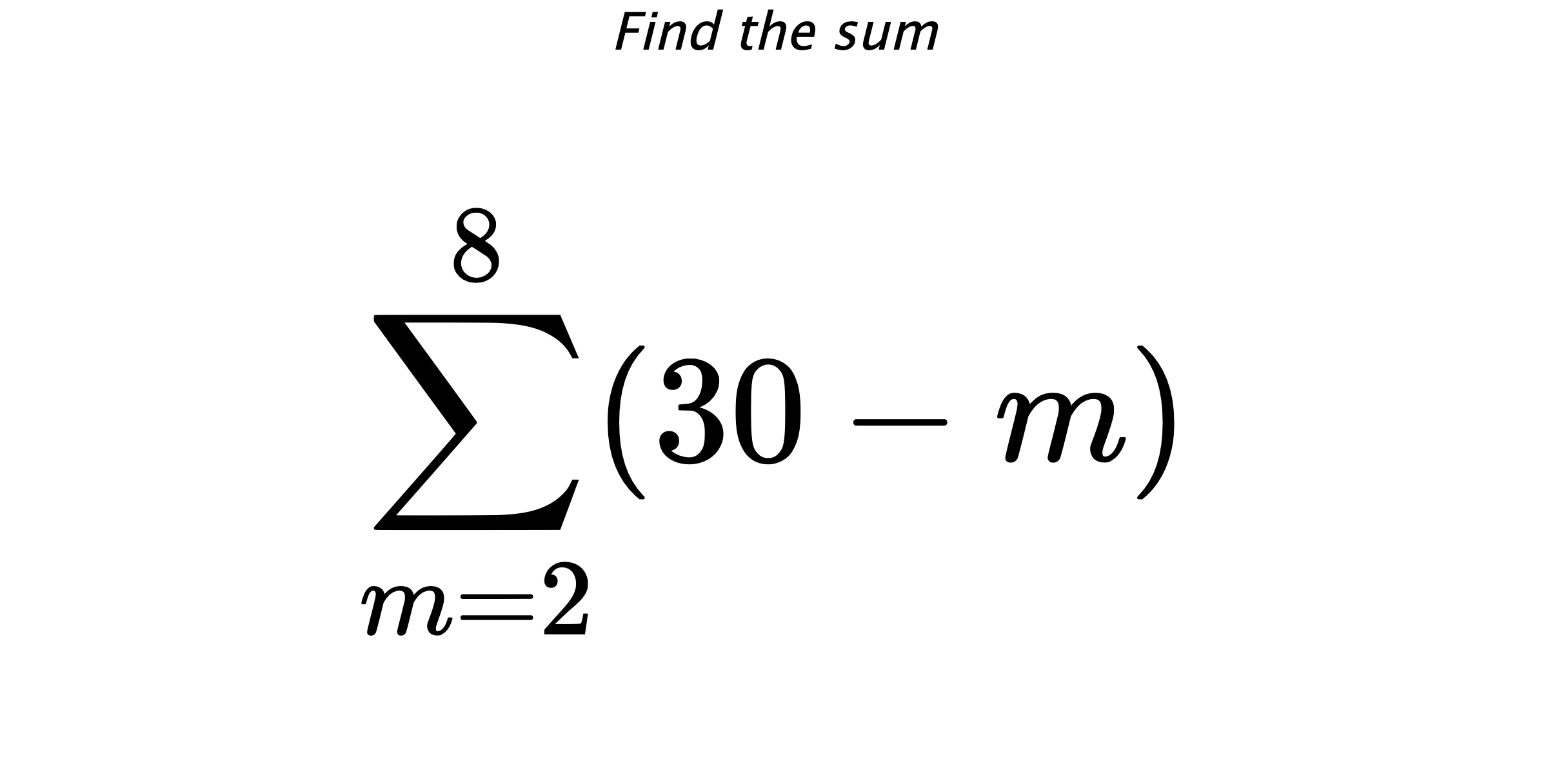 Find the sum $$ \sum_{m=2}^{8} (30-m)$$