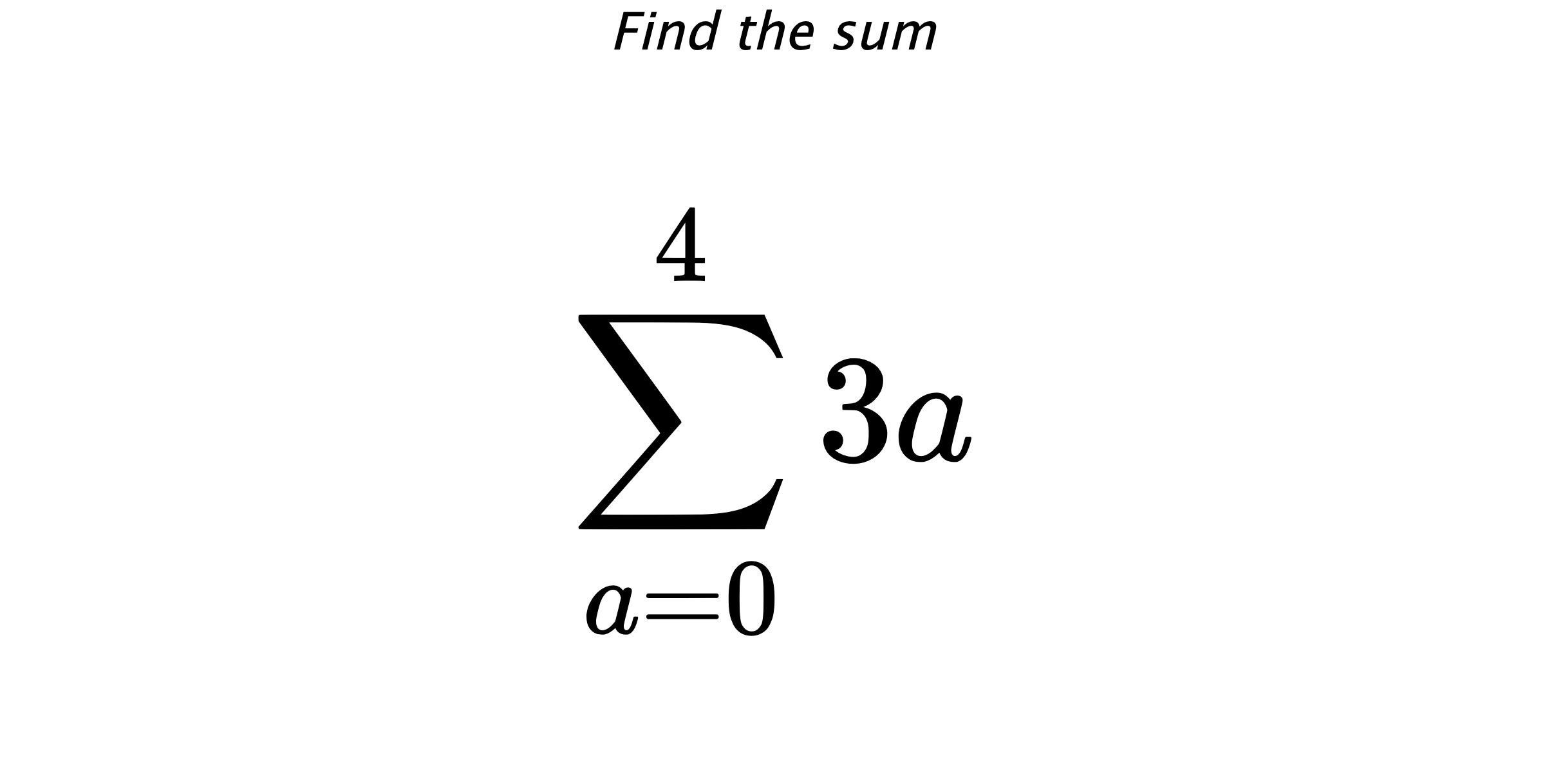 Find the sum $$ \sum_{a=0}^{4} 3a$$