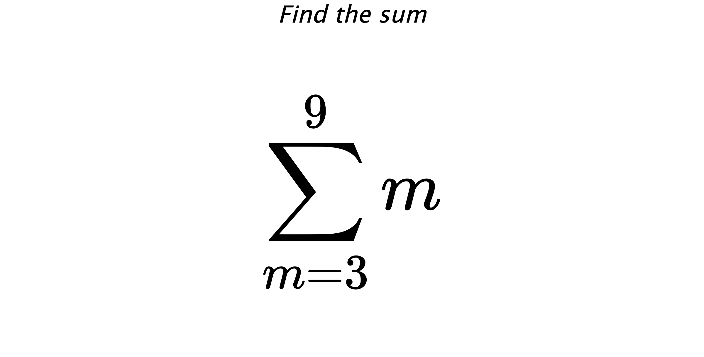 Find the sum $$ \sum_{m=3}^{9} m$$