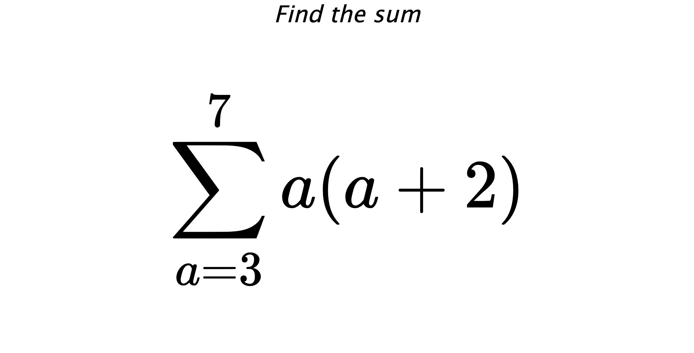 Find the sum $$ \sum_{a=3}^{7} a(a+2)$$