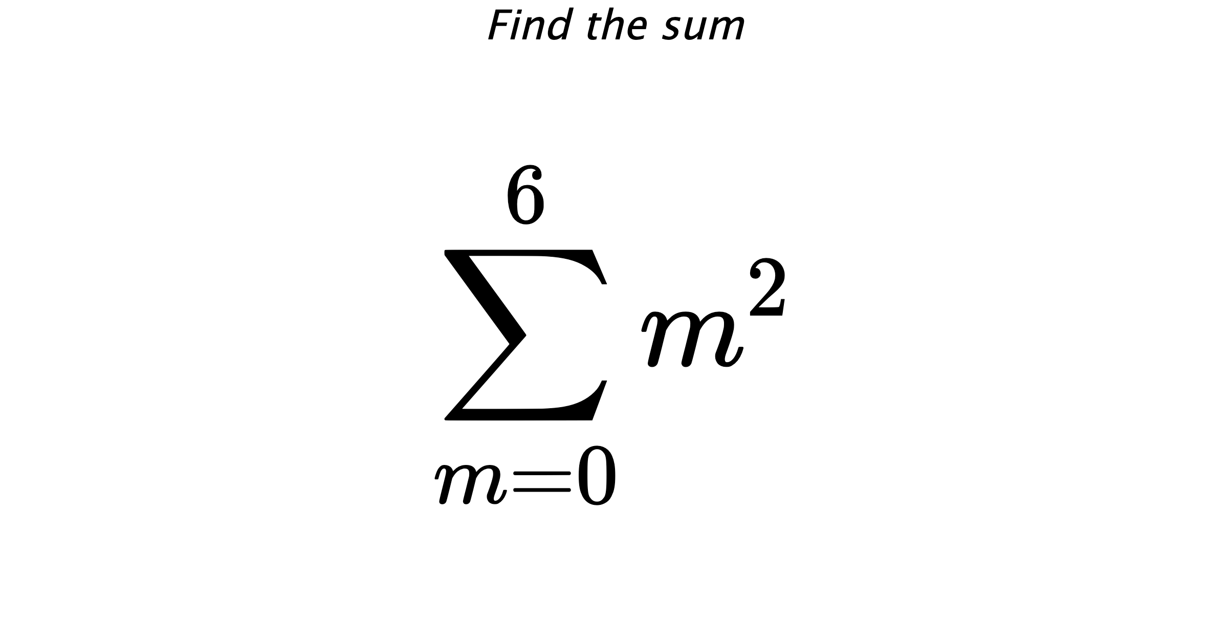 Find the sum $$ \sum_{m=0}^{6} m^{2}$$