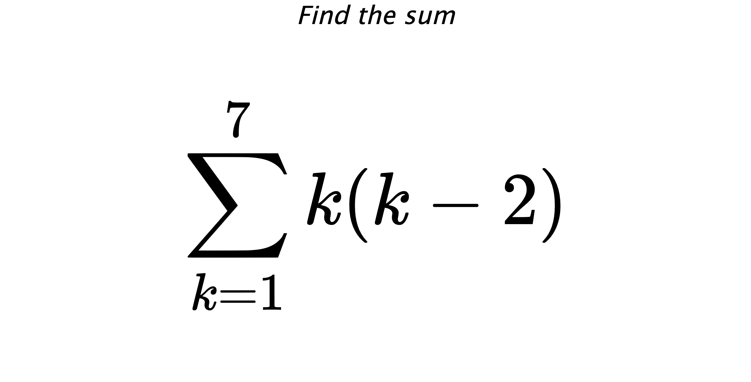 Find the sum $$ \sum_{k=1}^{7} k(k-2)$$