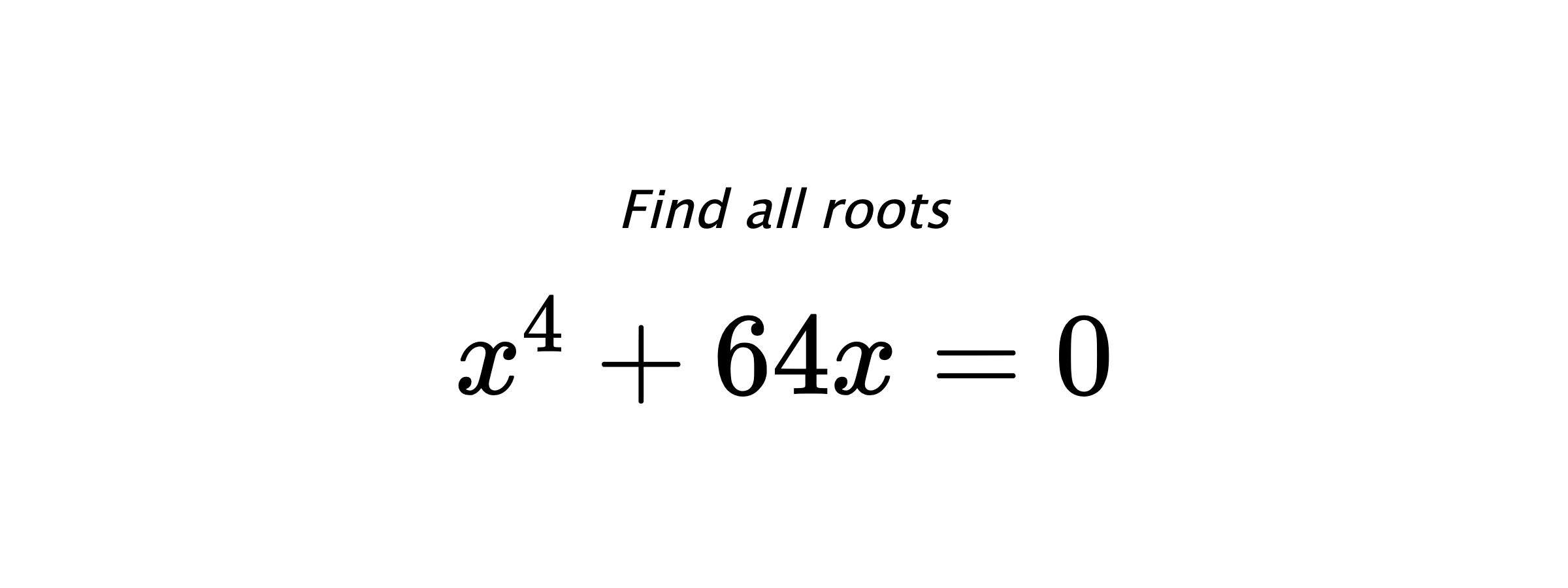 Find all roots $ x^{4}+64x=0 $