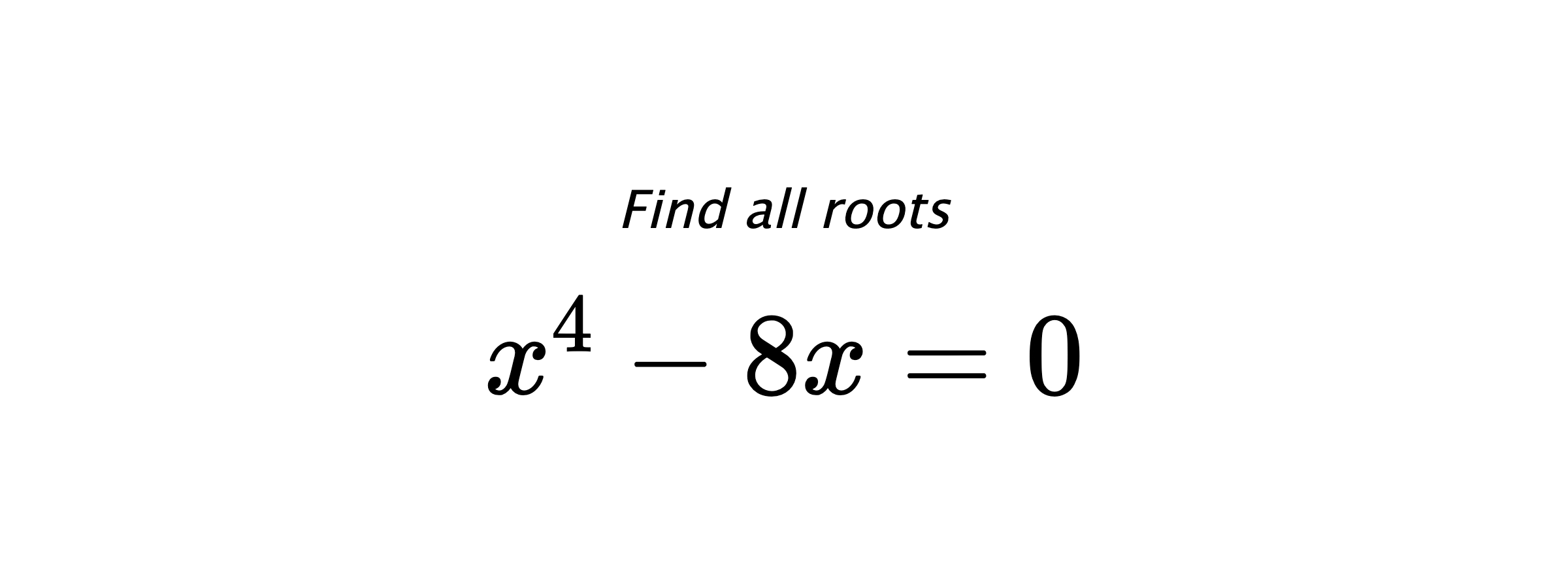 Find all roots $ x^{4}-8x=0 $