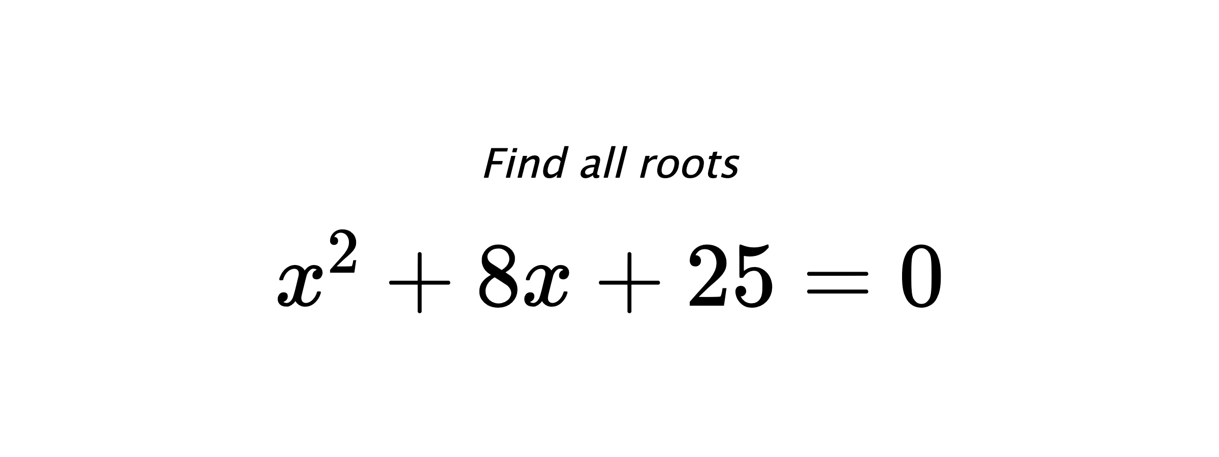 Find all roots $ x^{2}+8x+25=0 $