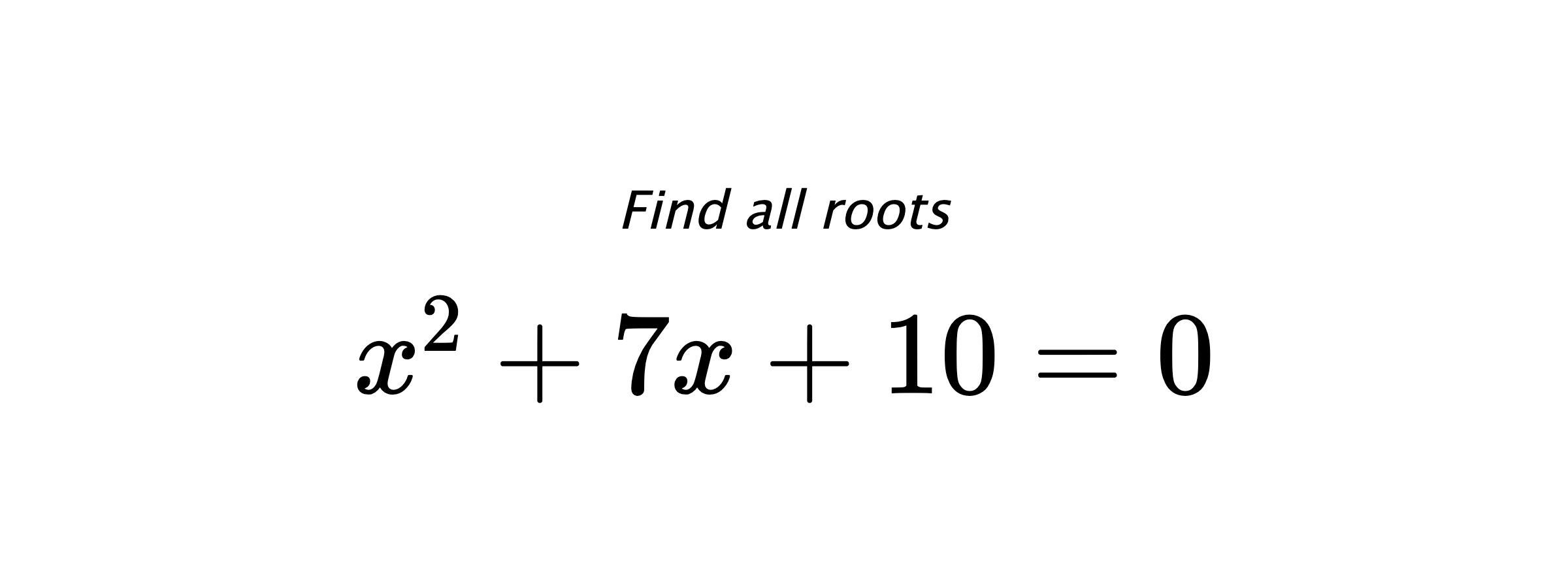 Find all roots $ x^{2}+7x+10=0 $