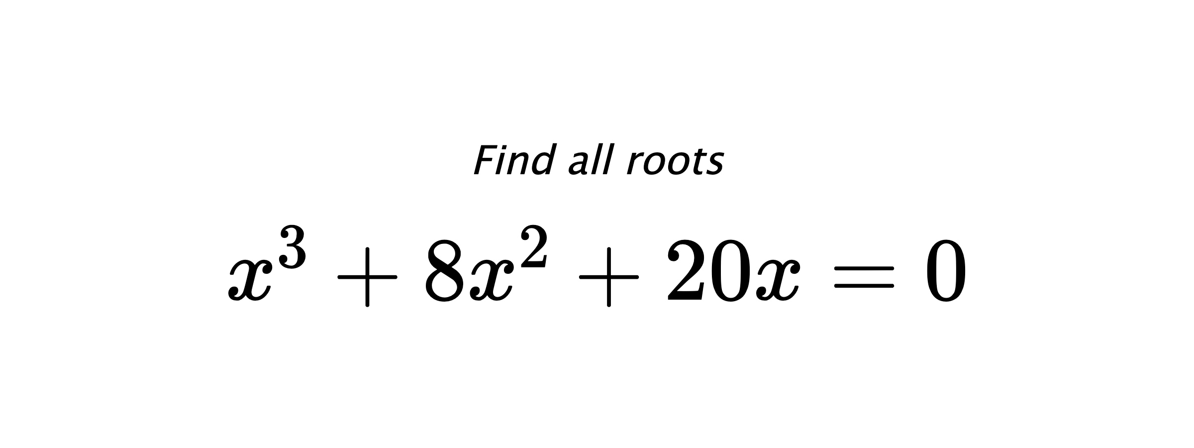Find all roots $ x^{3}+8x^{2}+20x=0 $