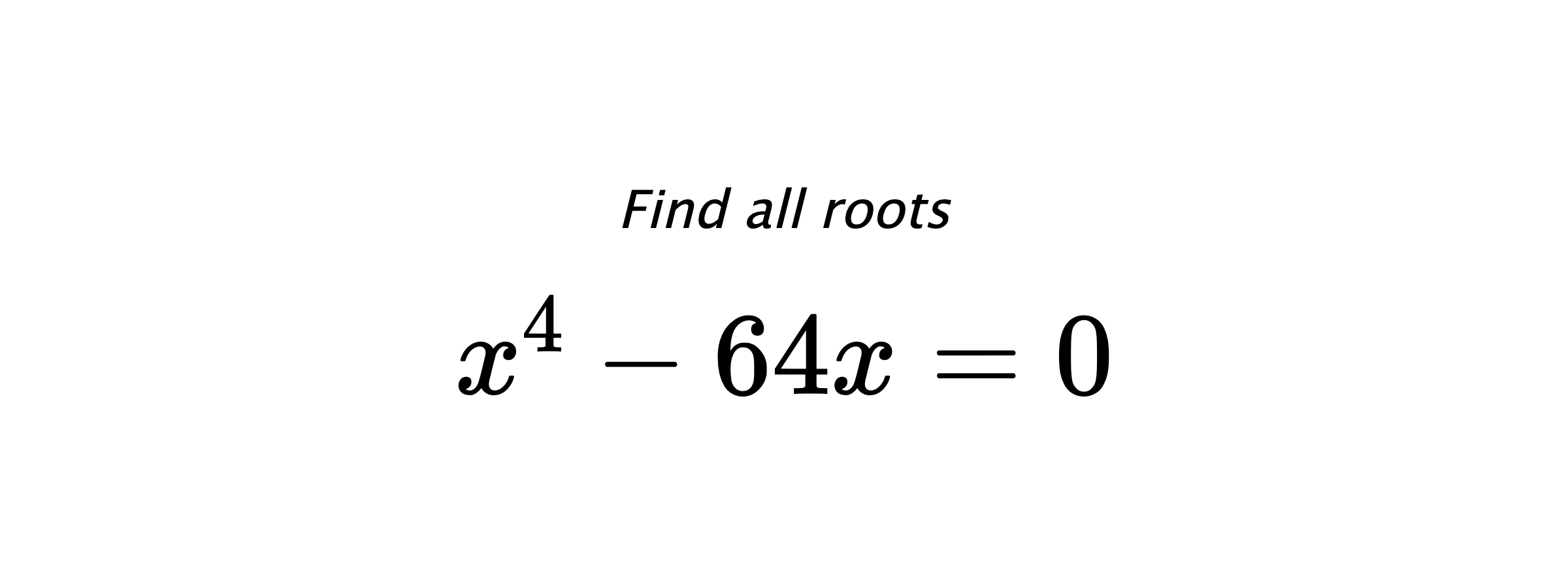 Find all roots $ x^{4}-64x=0 $