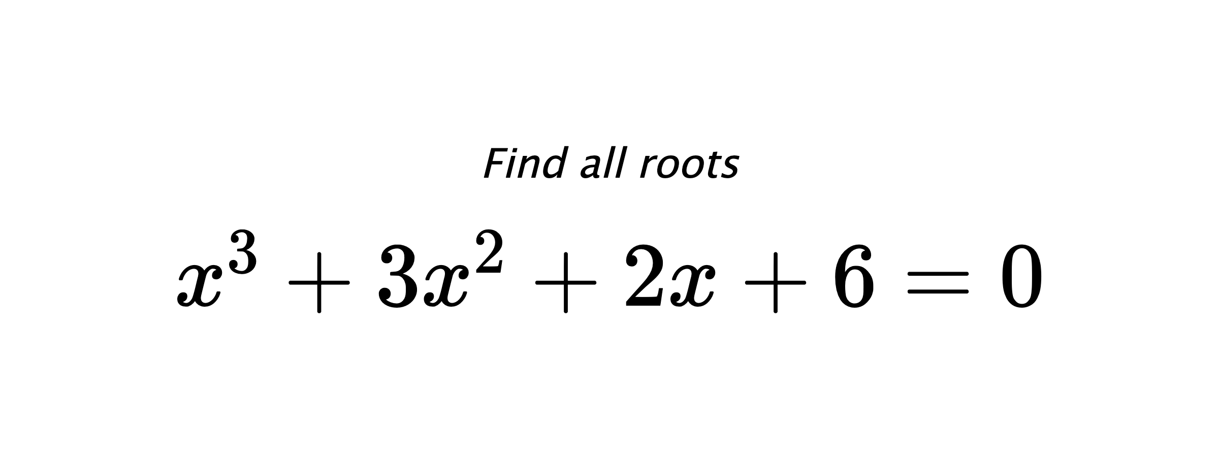 Find all roots $ x^{3}+3x^{2}+2x+6=0 $