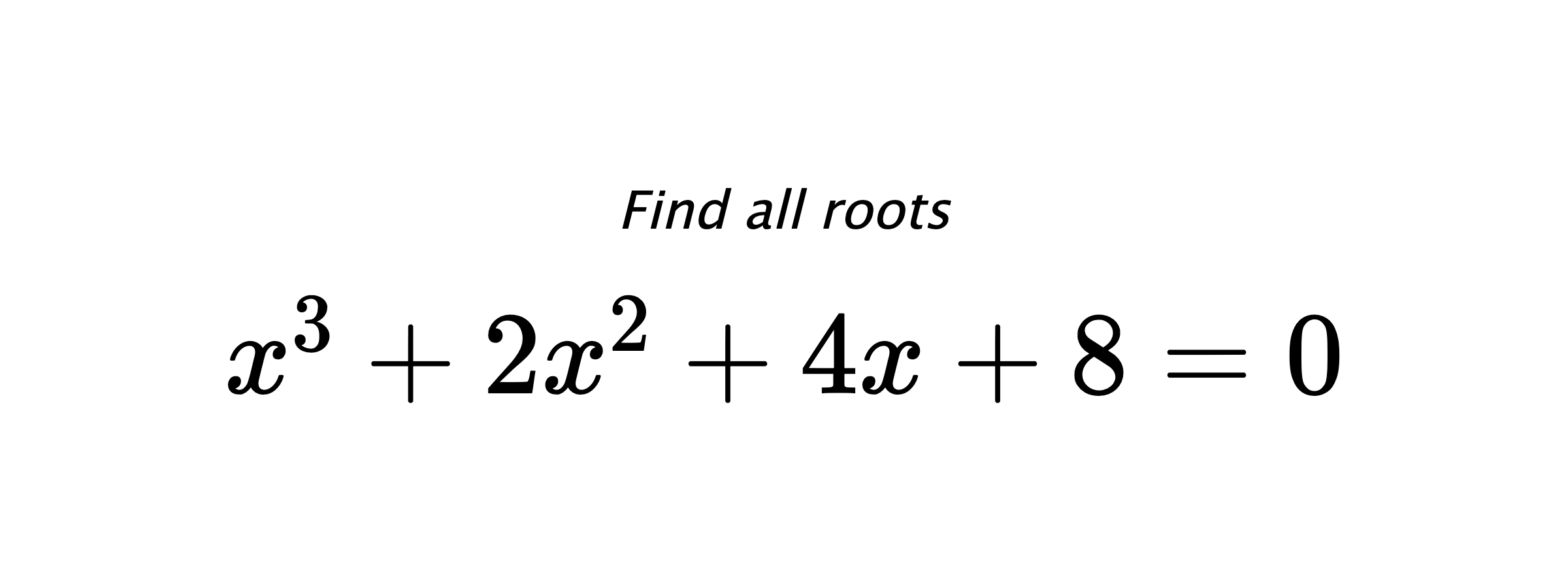 Find all roots $ x^{3}+2x^{2}+4x+8=0 $