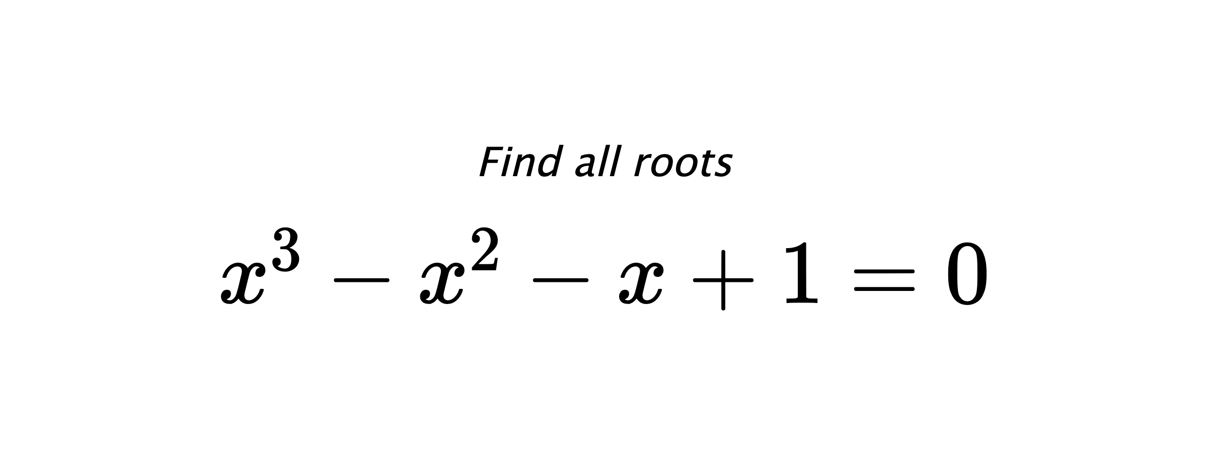 Find all roots $ x^{3}-x^{2}-x+1=0 $