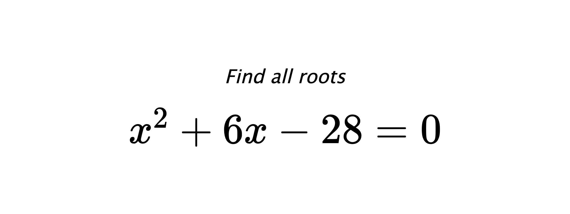 Find all roots $ x^{2}+6x-28=0 $