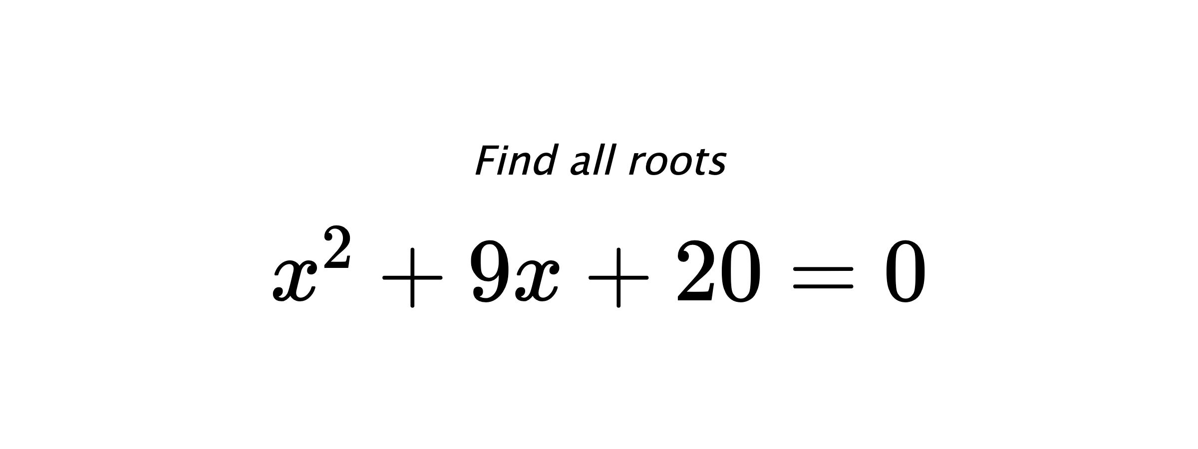 Find all roots $ x^{2}+9x+20=0 $