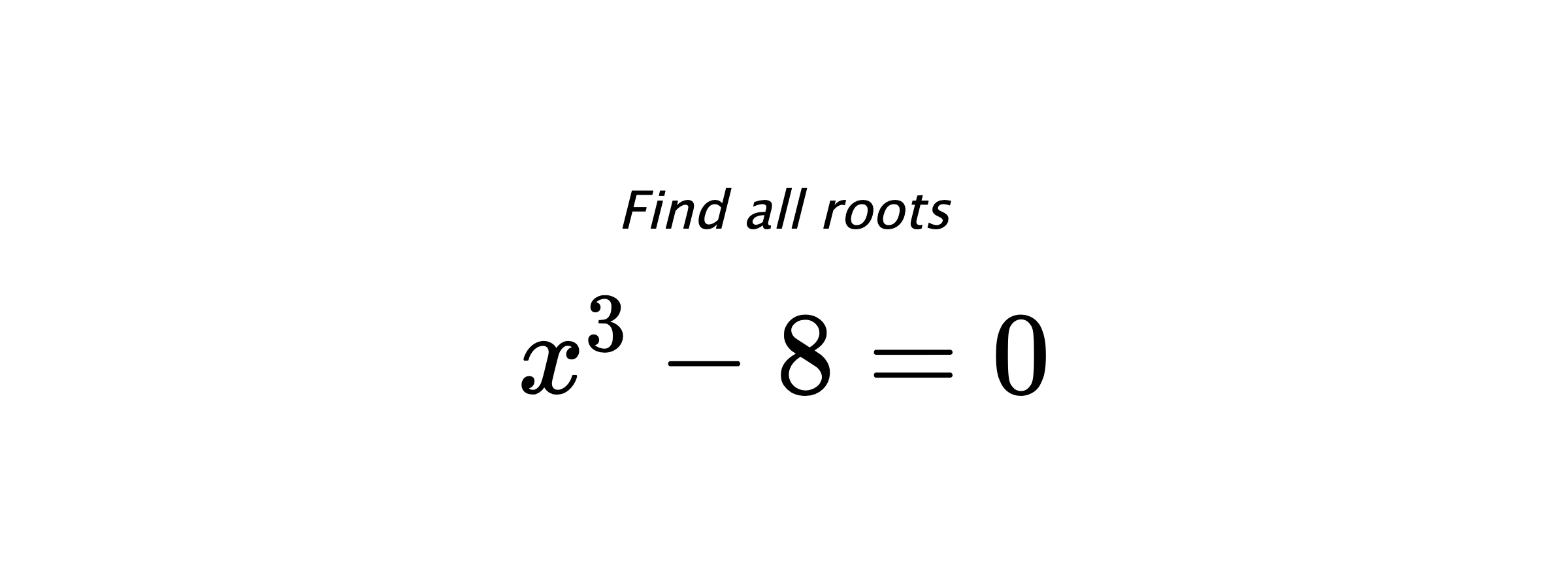Find all roots $ x^{3}-8=0 $