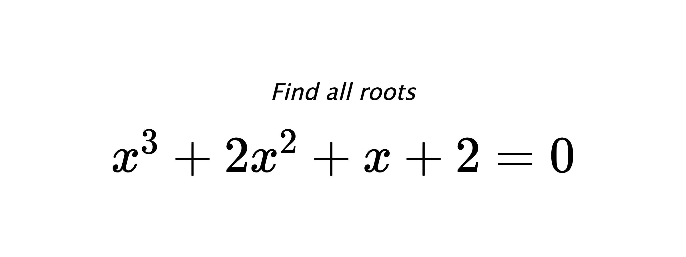 Find all roots $ x^{3}+2x^{2}+x+2=0 $