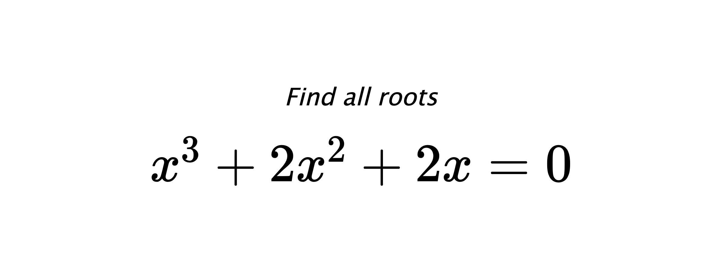 Find all roots $ x^{3}+2x^{2}+2x=0 $