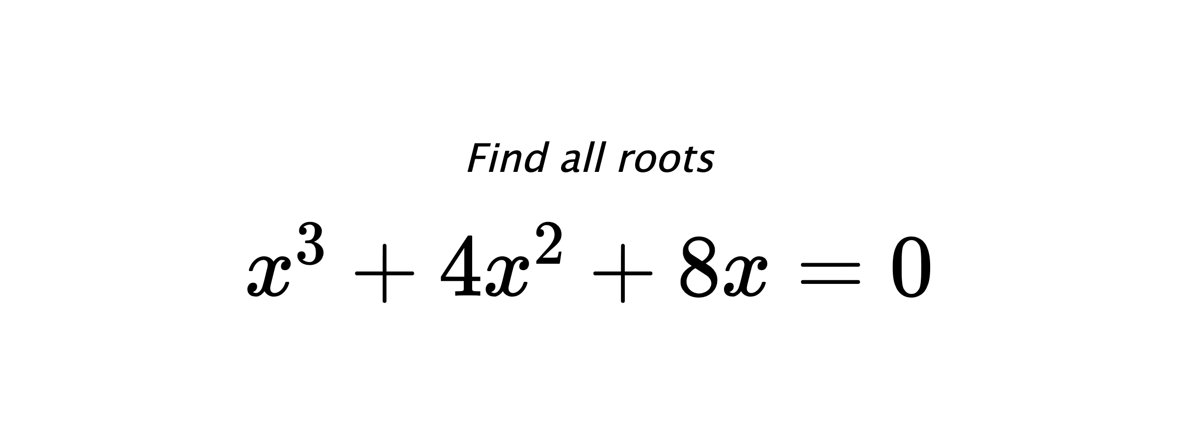 Find all roots $ x^{3}+4x^{2}+8x=0 $
