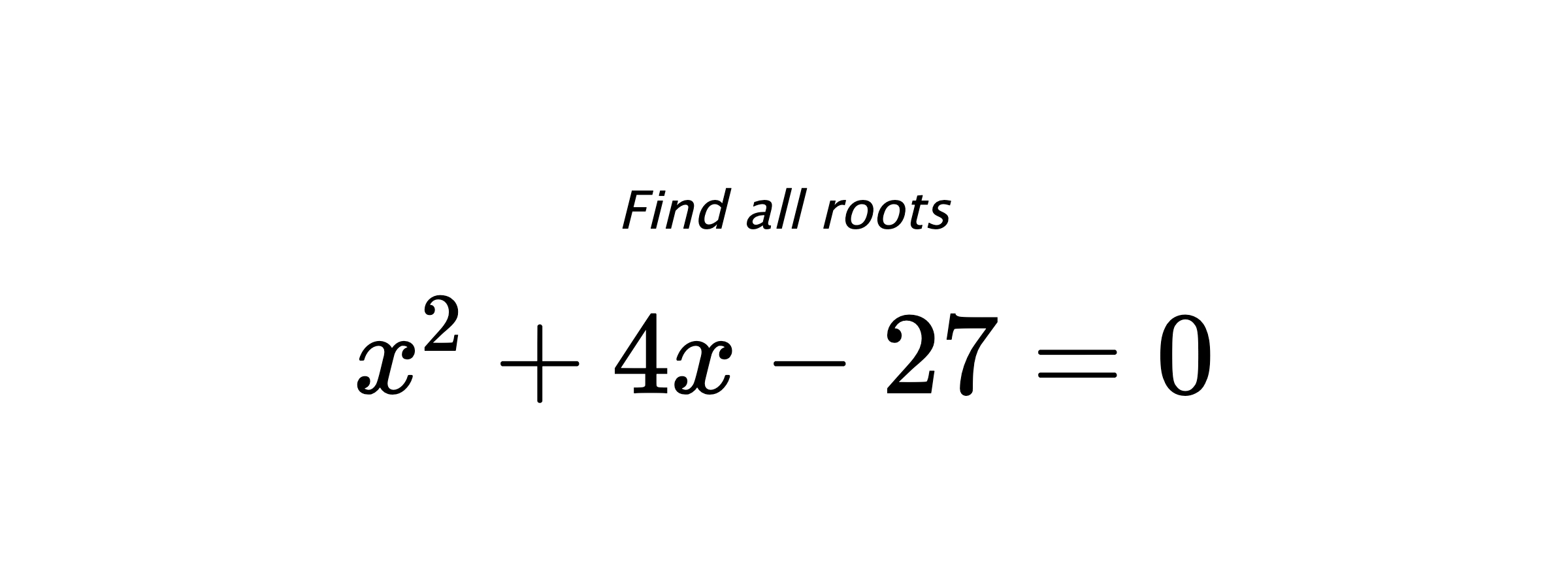 Find all roots $ x^{2}+4x-27=0 $