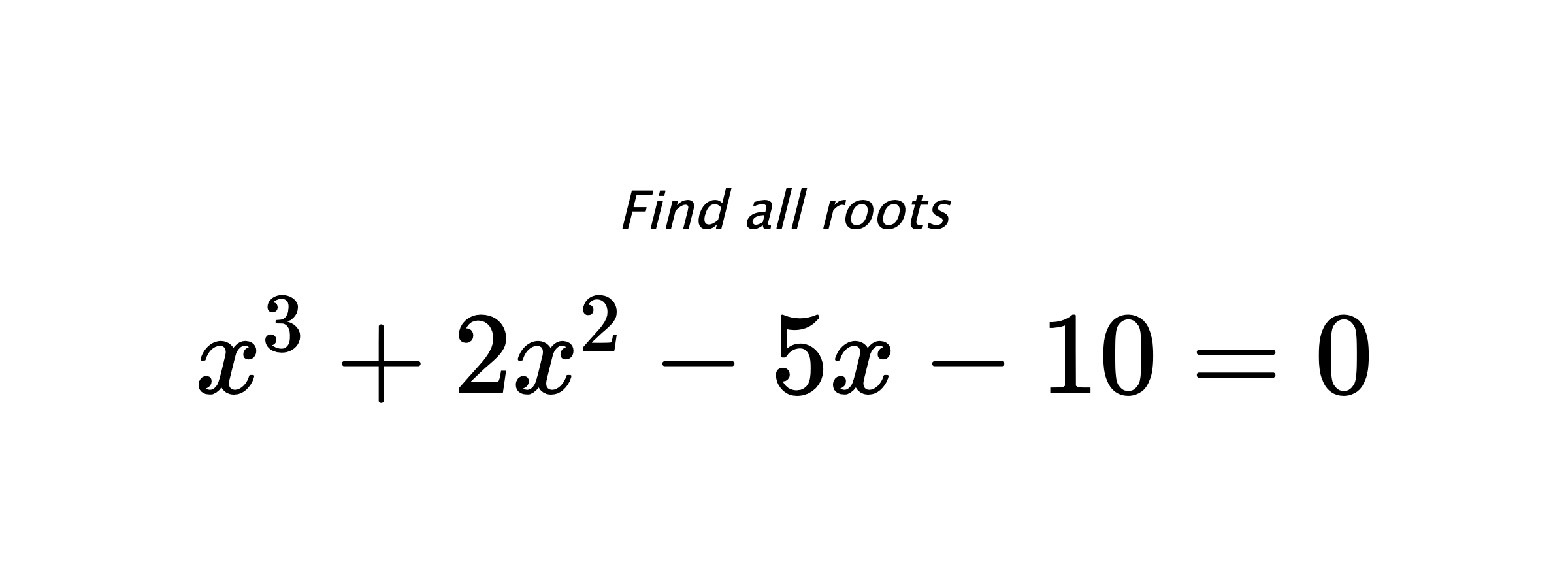 Find all roots $ x^{3}+2x^{2}-5x-10=0 $