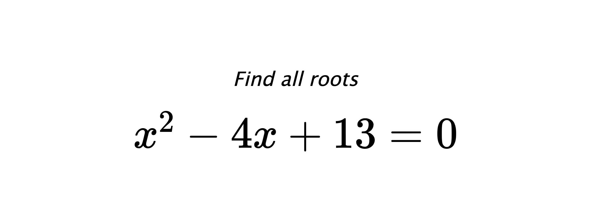 Find all roots $ x^{2}-4x+13=0 $