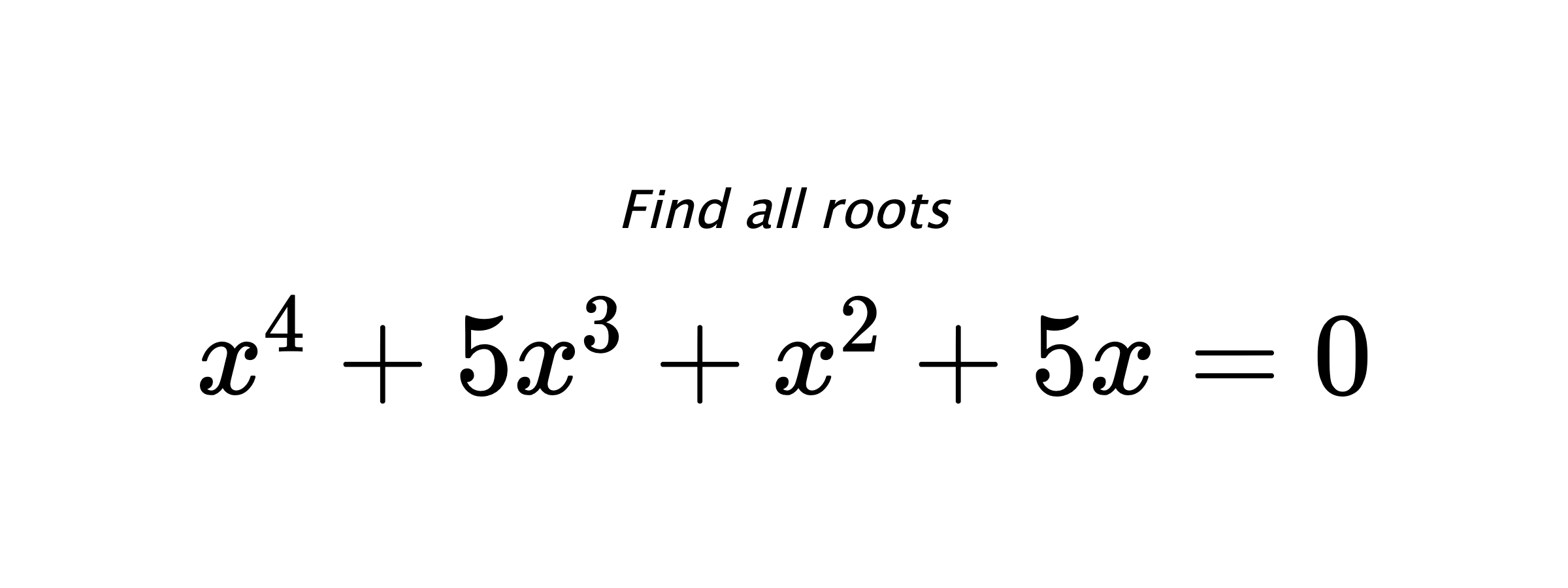 Find all roots $ x^{4}+5x^{3}+x^{2}+5x=0 $