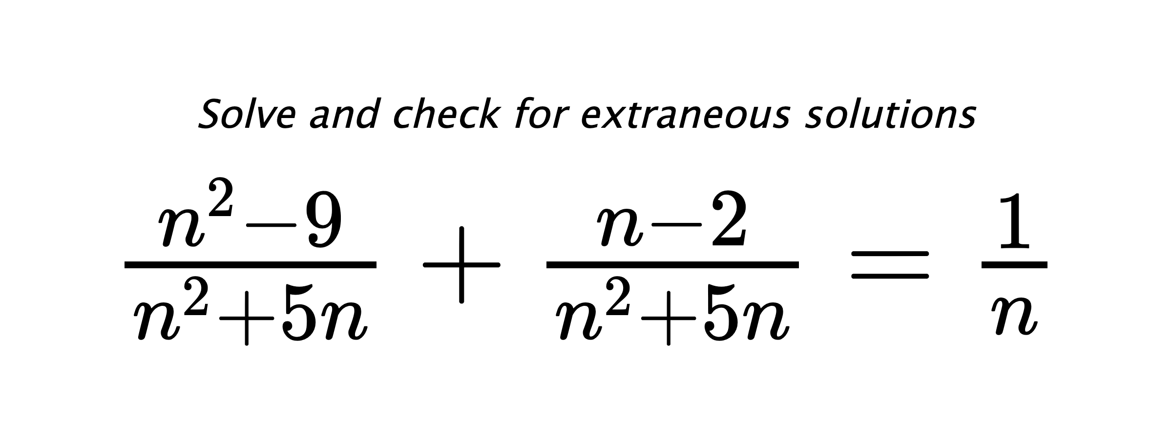 Solve and check for extraneous solutions $ \frac{n^2-9}{n^2+5n}+\frac{n-2}{n^2+5n}=\frac{1}{n} $
