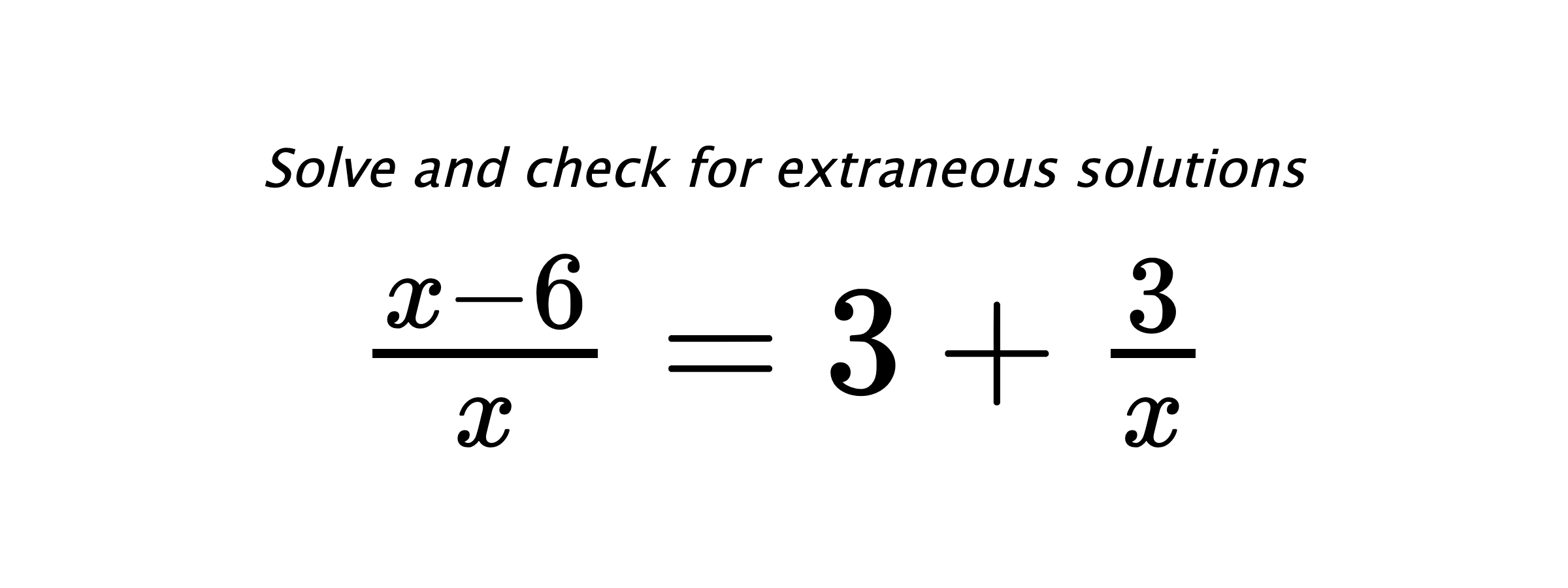 Solve and check for extraneous solutions $ \frac{x-6}{x}=3+\frac{3}{x} $