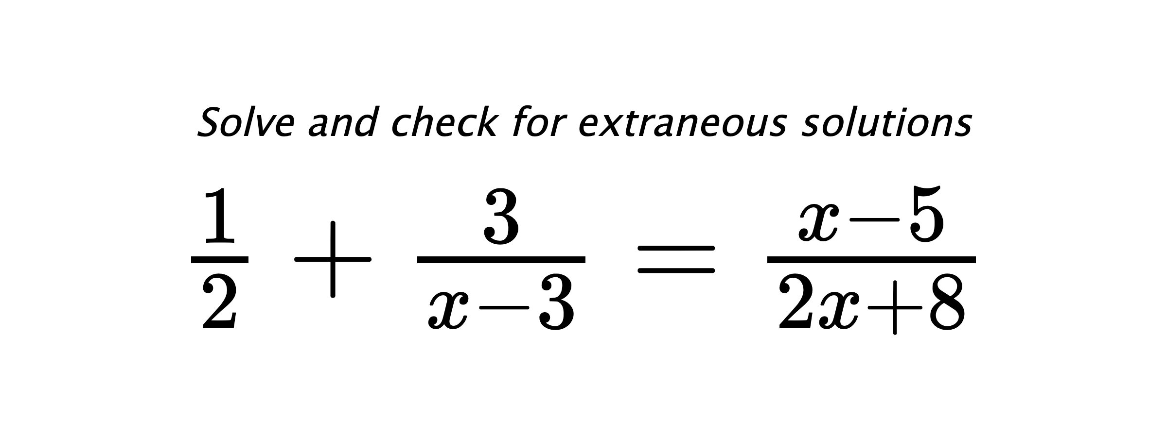 Solve and check for extraneous solutions $ \frac{1}{2}+\frac{3}{x-3}=\frac{x-5}{2x+8} $