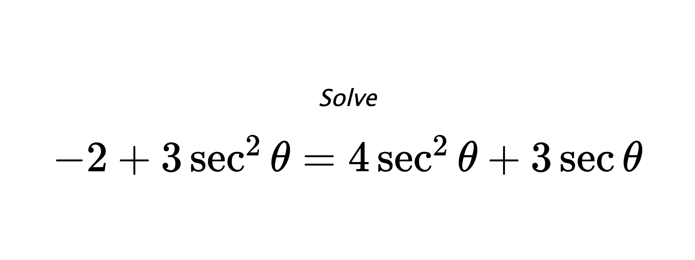 Solve $ -2+3\sec^{2}{\theta}=4\sec^{2}{\theta}+3\sec{\theta} $