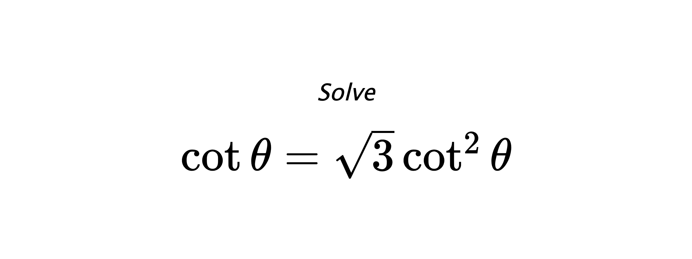 Solve $ \cot{\theta}=\sqrt{3}\cot^{2}{\theta} $
