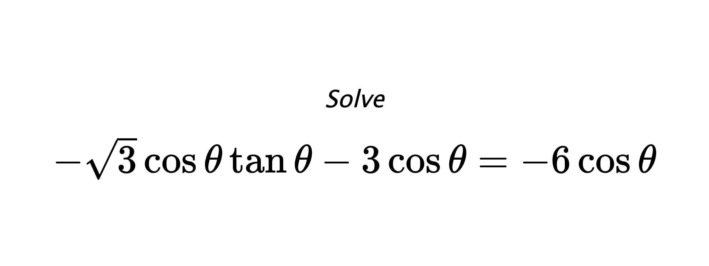 Solve $ -\sqrt{3}\cos{\theta}\tan{\theta}-3\cos{\theta}=-6\cos{\theta} $