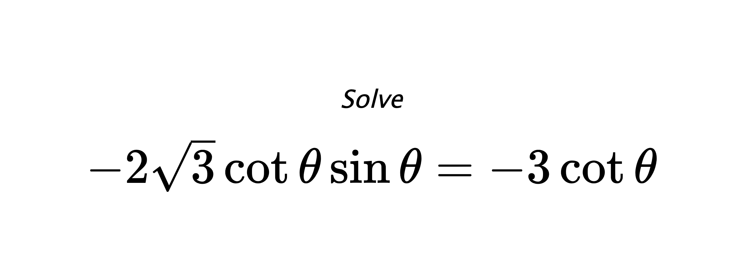 Solve $ -2\sqrt{3}\cot{\theta}\sin{\theta}=-3\cot{\theta} $