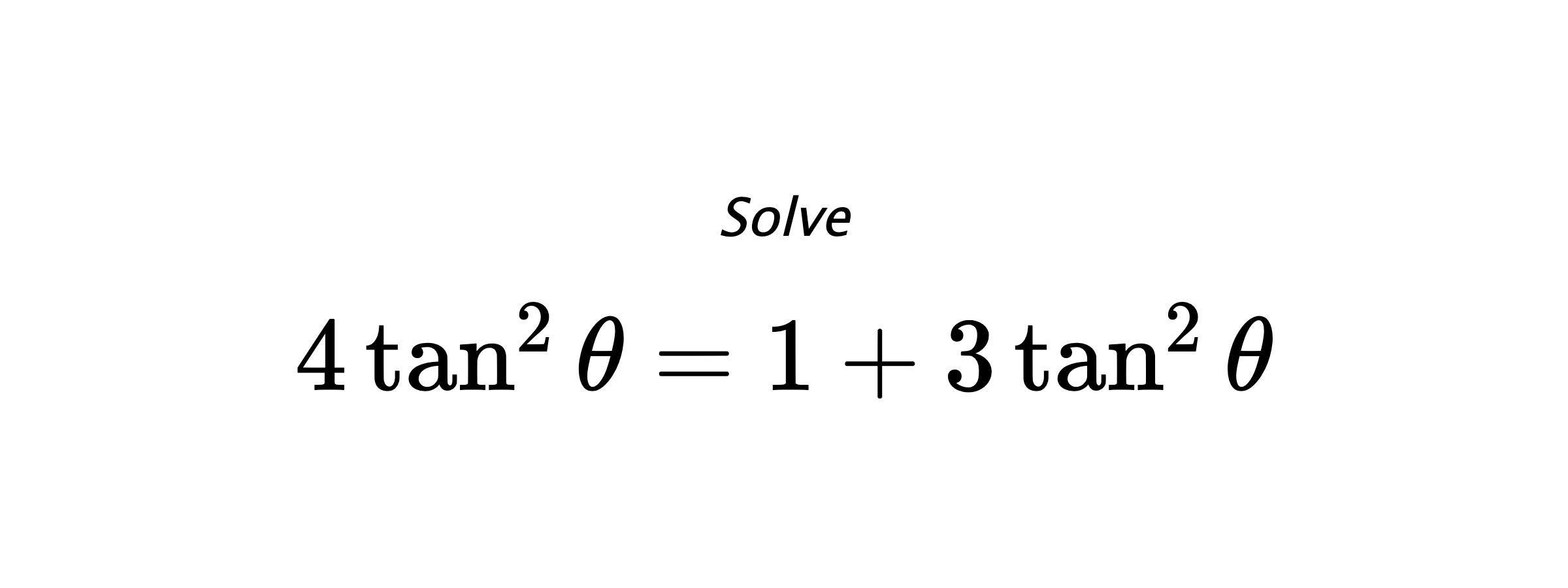 Solve $ 4\tan^{2}{\theta}=1+3\tan^{2}{\theta} $
