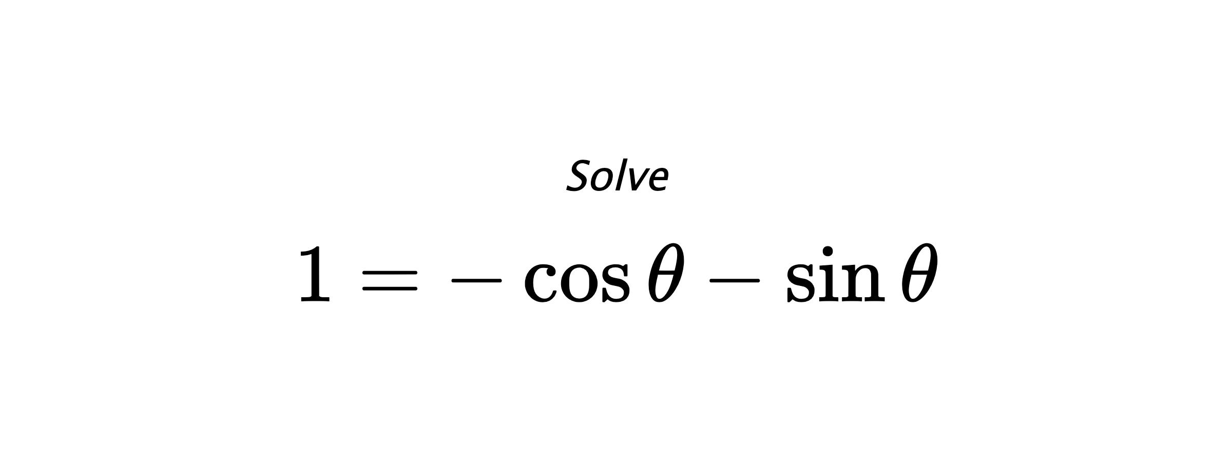 Solve $ 1=-\cos{\theta}-\sin{\theta} $