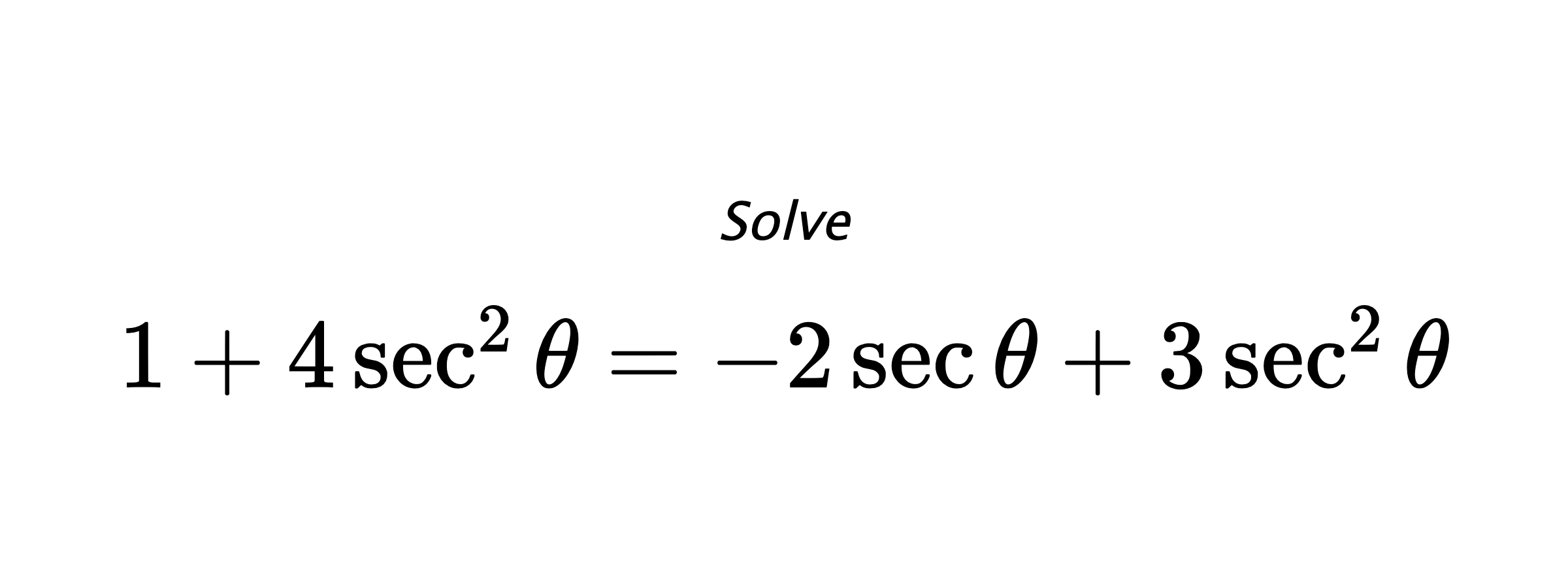 Solve $ 1+4\sec^{2}{\theta}=-2\sec{\theta}+3\sec^{2}{\theta} $
